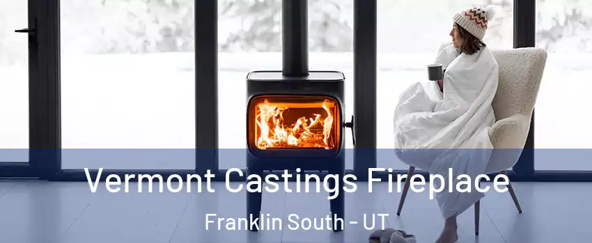 Vermont Castings Fireplace Franklin South - UT