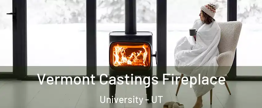 Vermont Castings Fireplace University - UT