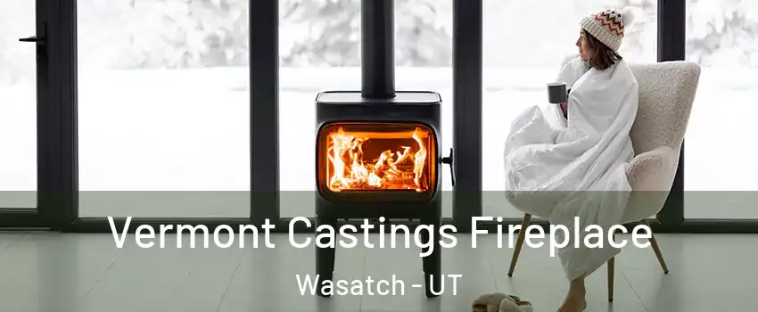 Vermont Castings Fireplace Wasatch - UT