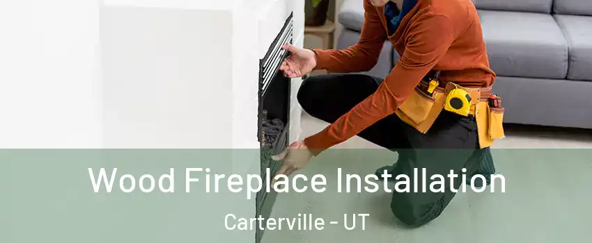 Wood Fireplace Installation Carterville - UT
