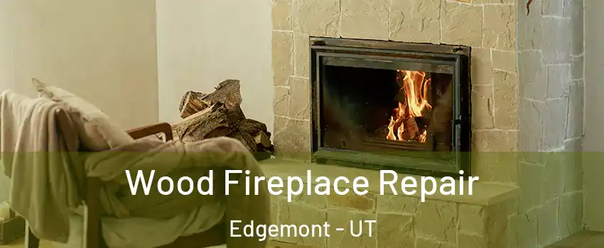 Wood Fireplace Repair Edgemont - UT