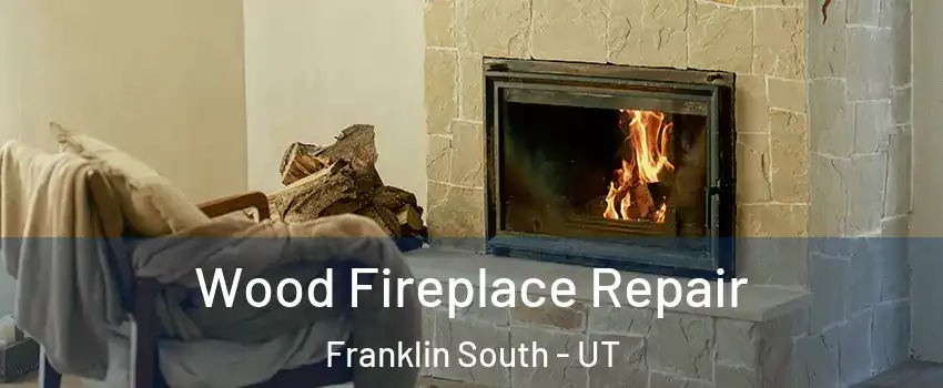 Wood Fireplace Repair Franklin South - UT