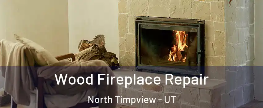 Wood Fireplace Repair North Timpview - UT