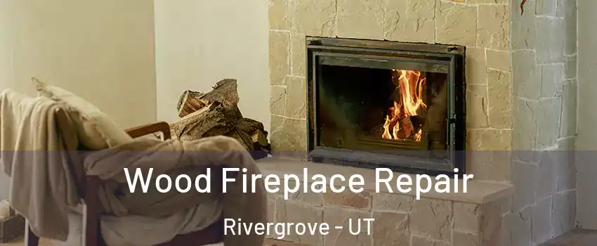 Wood Fireplace Repair Rivergrove - UT