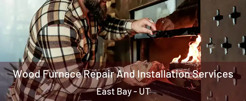 Wood Furnace Repair And Installation Services East Bay - UT