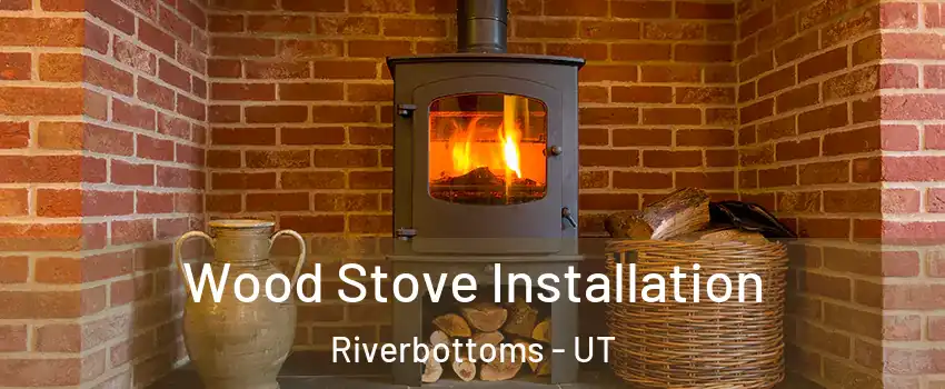 Wood Stove Installation Riverbottoms - UT