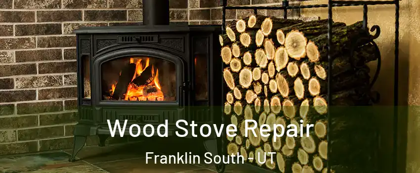 Wood Stove Repair Franklin South - UT