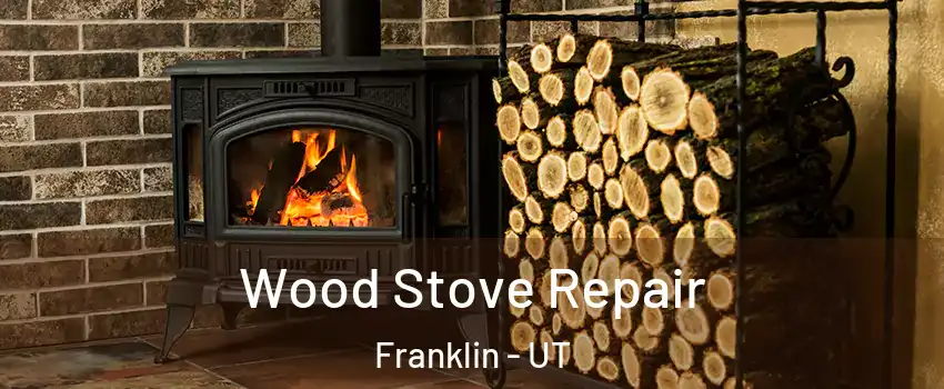 Wood Stove Repair Franklin - UT