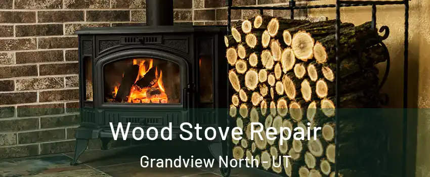 Wood Stove Repair Grandview North - UT