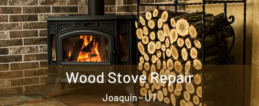 Wood Stove Repair Joaquin - UT