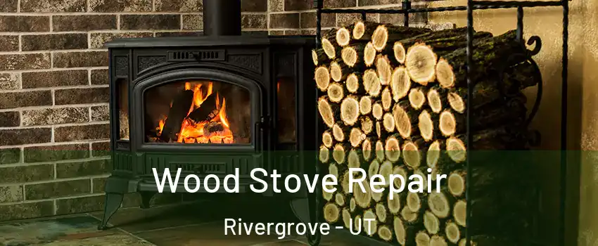 Wood Stove Repair Rivergrove - UT