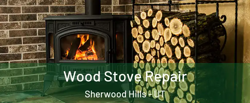 Wood Stove Repair Sherwood Hills - UT
